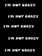I'm Not Crazy