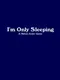I'm Only Sleeping