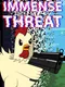 Immense Threat