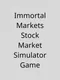 Immortal Markets Stock Market Simulator Game