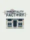 Immortality Factory