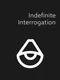 Indefinite: Interrogation Game