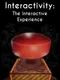 Interactivity: The Interactive Experience