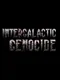 Intergalactic Genocide