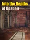 Into the Depths of Despair
