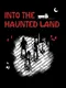 Into The Haunted Land