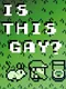 Is This Gay?