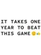 It Takes One Year To Beat This Game