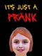 It's Just A Prank