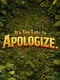 It's Too Late to Apologize