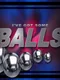 I've Got Some Balls!