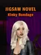 Jigsaw Novel: Kinky Bondage