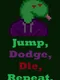 Jump, Dodge, Die, Repeat