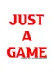 Just a Game