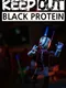 Keep Out: Black Protein
