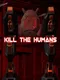 Kill the Humans