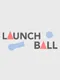 Launch Ball