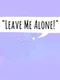 Leave Me Alone!