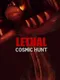 Lethal Cosmic Hunt
