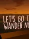 Let's Go There and Wander Nowhere