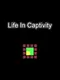 Life In Captivity