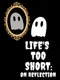 Life's Too Short: On Reflection