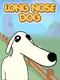 Long Nose Dog