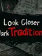 Look Closer Dark Traditions