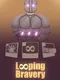 Looping Bravery
