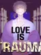 Love is Trauma