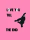 Love You till the End