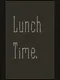 Lunch Time.