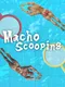 Macho Scooping