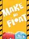 Make me Float