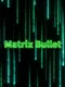 Matrix Bullet