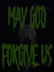 May God Forgive Us