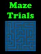Maze Trials