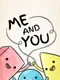 Me and You