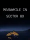 Meanwhile in Sector 80
