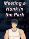 Meeting a Hunk in the Park