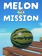 Melon on a Mission
