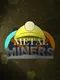 Metal Miners