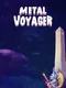 Metal Voyager
