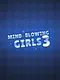 Mind-Blowing Girls 3