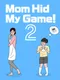 Mom Hid My Game! 2