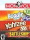 Monopoly / Boggle / Yahtzee / Battleship