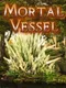 Mortal Vessel