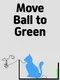 Move Ball to Green