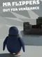 Mr Flippers Out For Vengeance