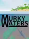 Murky Waters